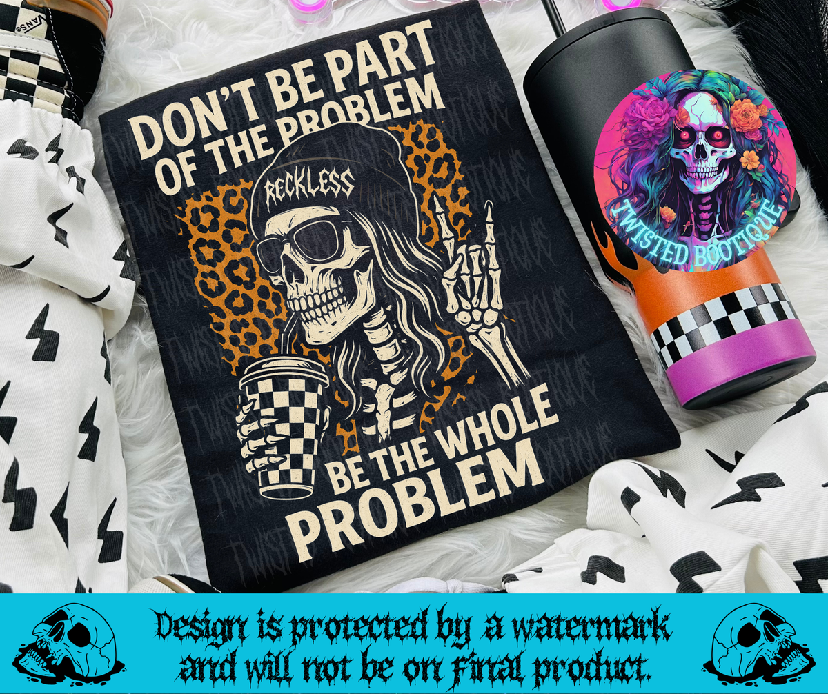 Be The Whole Problem Tee