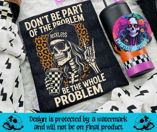 Be The Whole Problem Tee